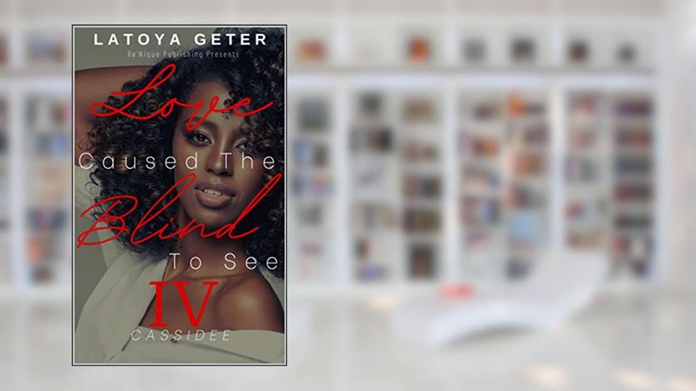 Love Caused The Blind To See: Cassidee, written by LaToya Geter