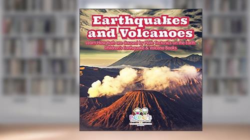 Cover from Earthquakes and Volcanoes -- Learn How Both Are Caused by Plate Tectonics on the Earth - Children's Earthquake & Volcano Books, written by Bobo's Little Brainiac Books
