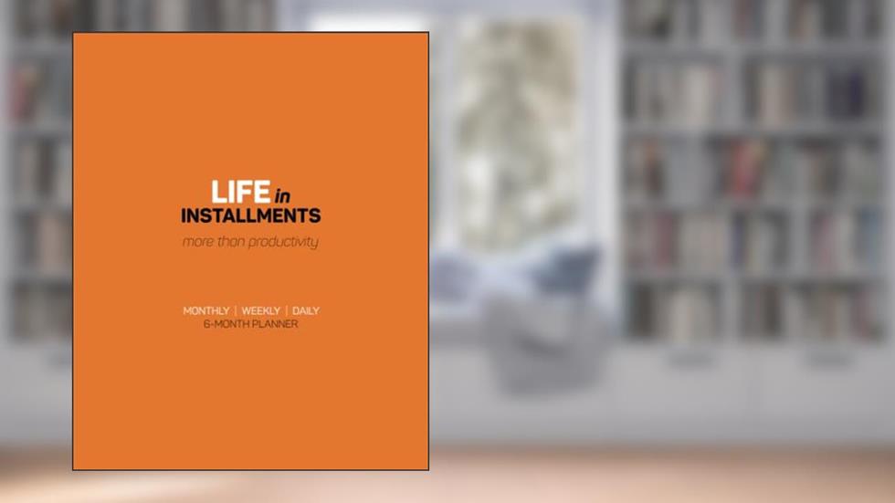 Life in Installments: 6 Month Planner, written by Daniel W. Stewart