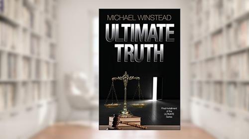 Ultimate Truth: The Final Installment (Ultimate Legal Thrillers Book 3), written by Michael Winstead