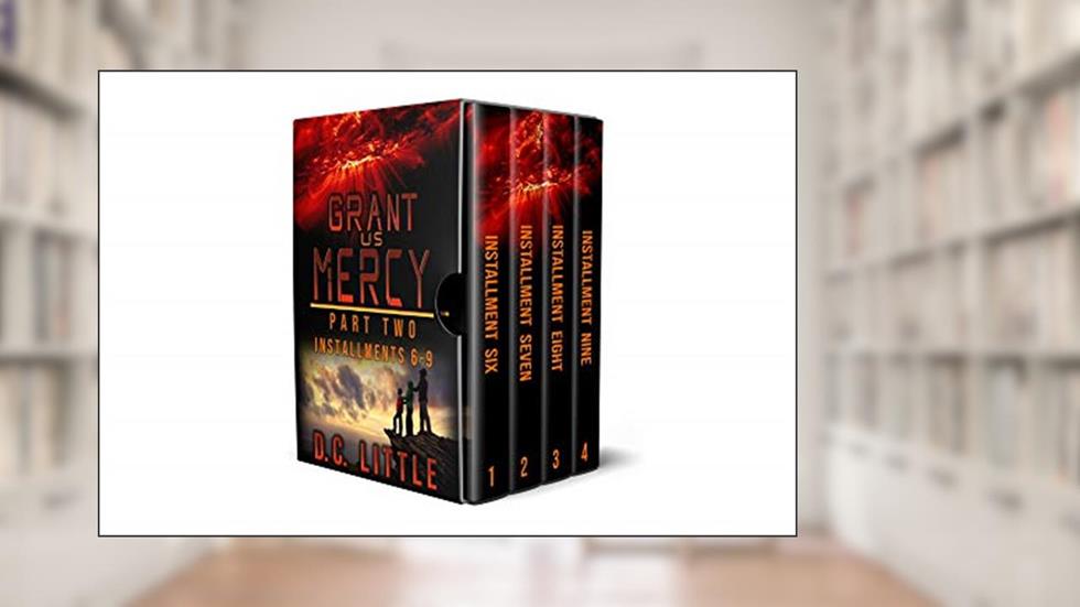 Grant Us Mercy: Part Two: Installments 6 - 9, written by DC Little