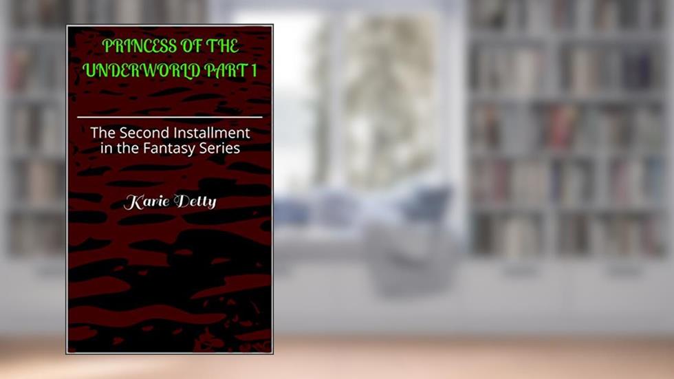 Princess of the Underworld Part 1: The Second Installment in the Fantasy Series, written by Karie Detty
