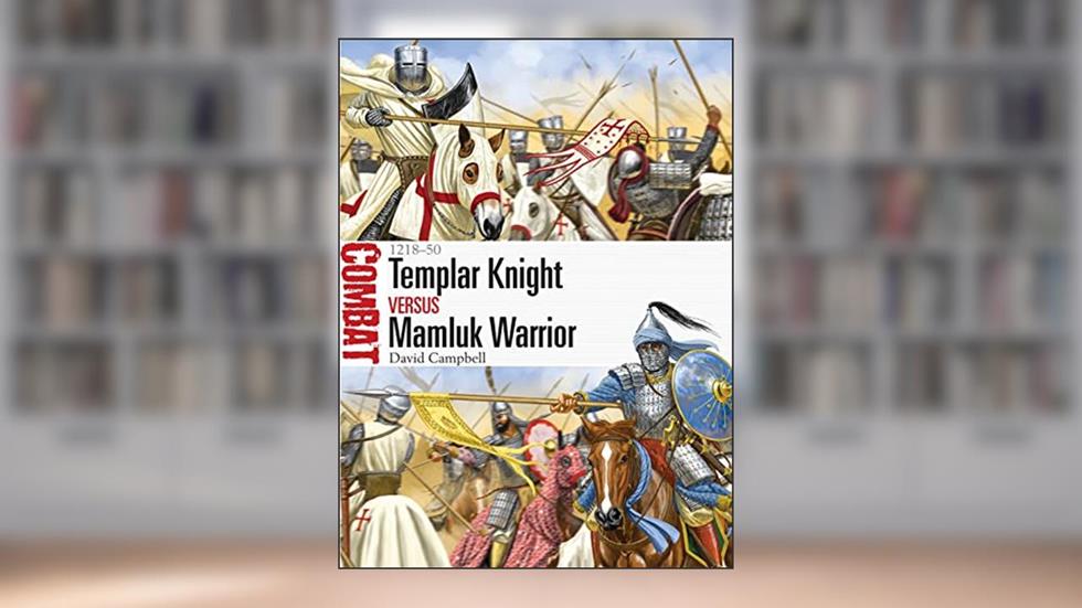 Templar Knight vs Mamluk Warrior: 1218-50 (Combat, 16), written by David Campbell
