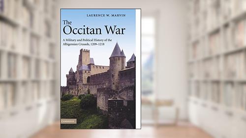 Cover from The Occitan War: A Military and Political History of the Albigensian Crusade, 1209-1218, written by Laurence W. Marvin