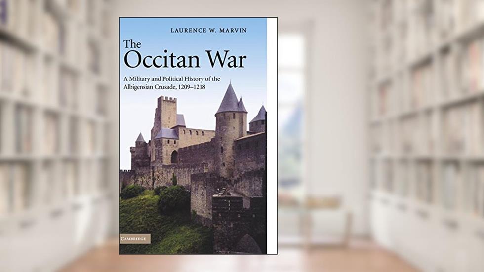 The Occitan War: A Military and Political History of the Albigensian Crusade, 1209-1218, written by Laurence W. Marvin