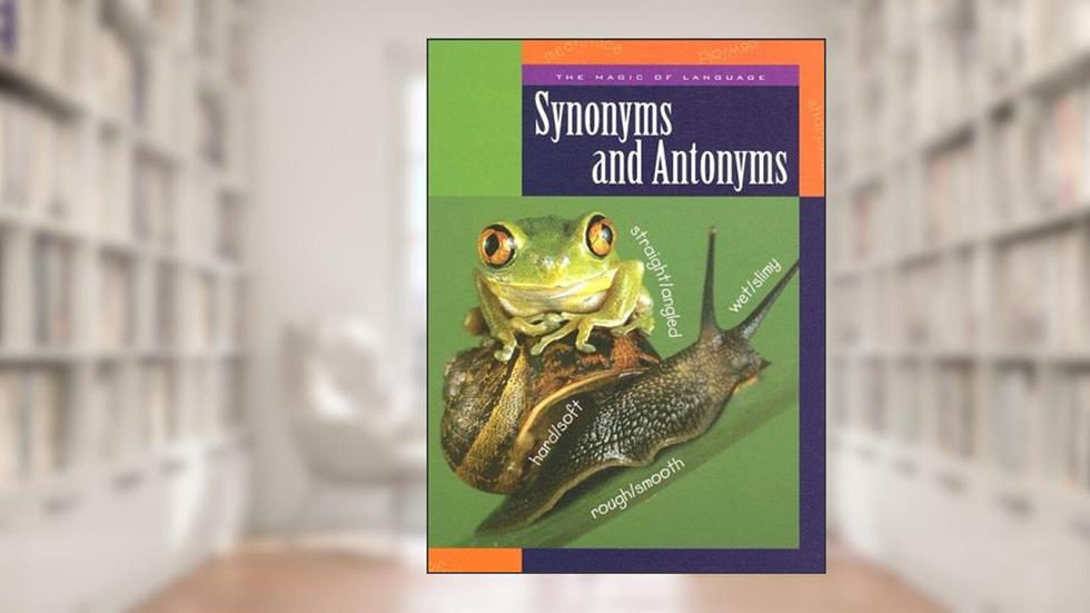 Synonyms And Antonyms (The Magic of Language, 1218), written by Ann Heinrichs