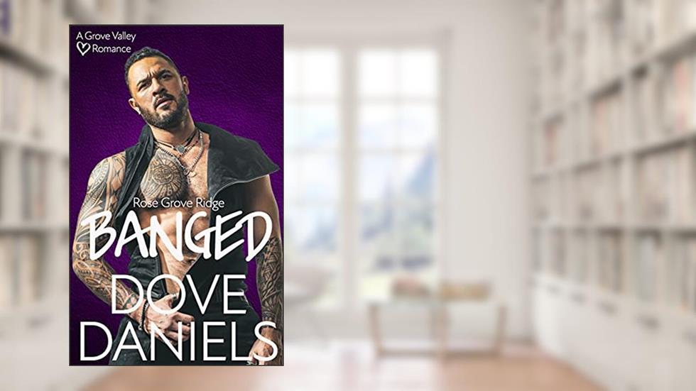 Banged (Grove Valley Book 9), written by Dove Daniels
