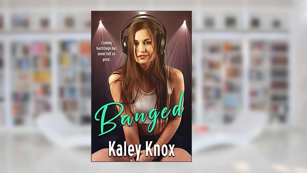 Banged, written by Kaley Knox