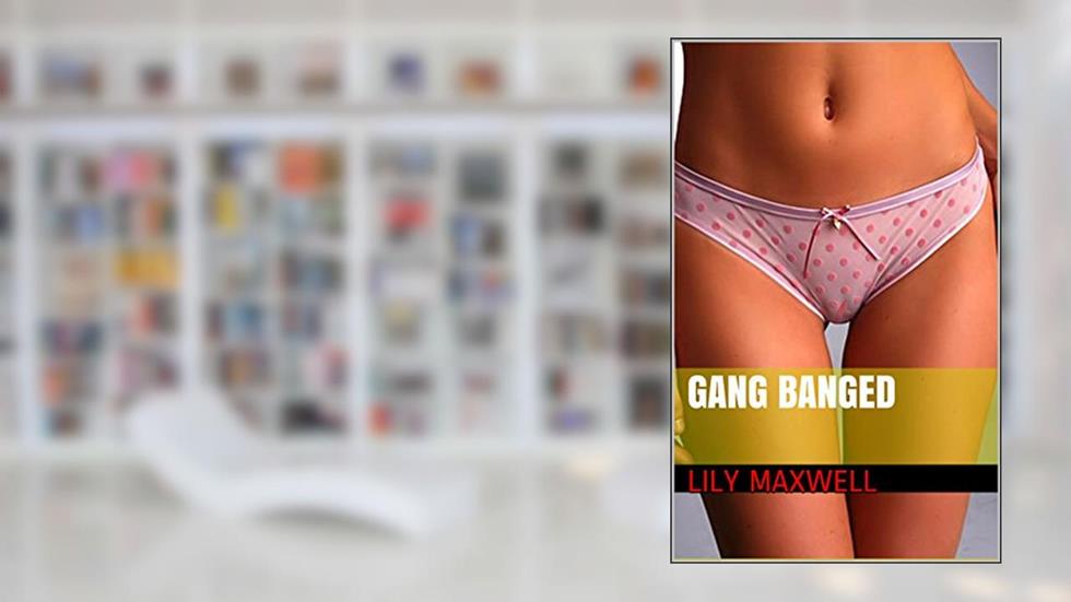 Gang Banged, written by Lily Maxwell