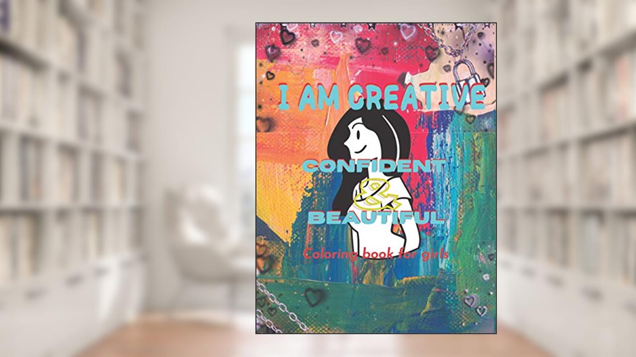 I am creative Confident & beautiful: Coloring book for girls.... This book for girls ages 12_18, written by Im creative CONFIDENT and beautiful