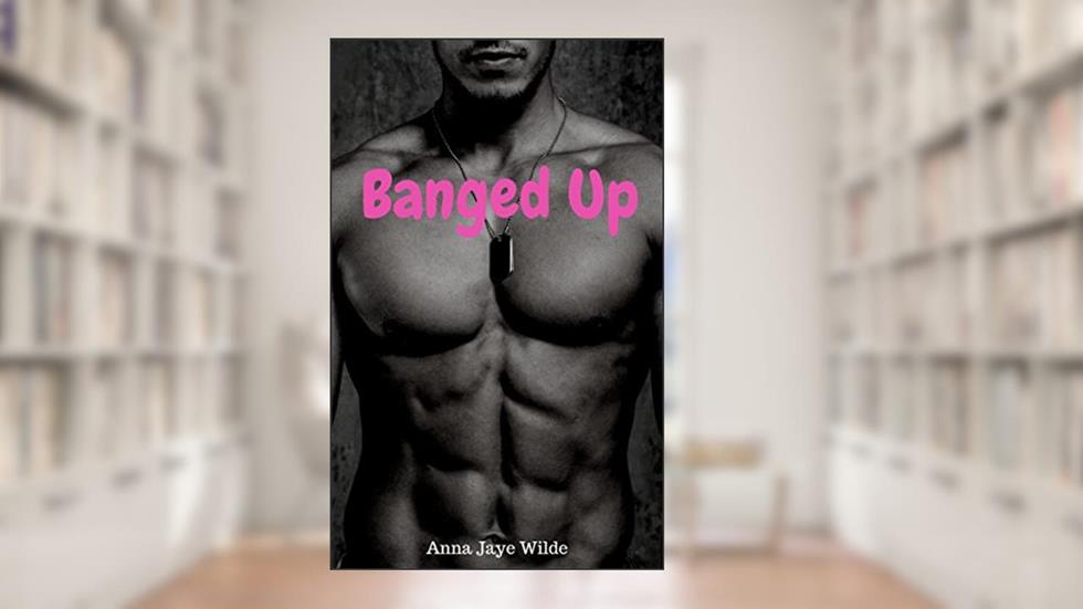 Banged Up, written by Anna Jaye Wilde