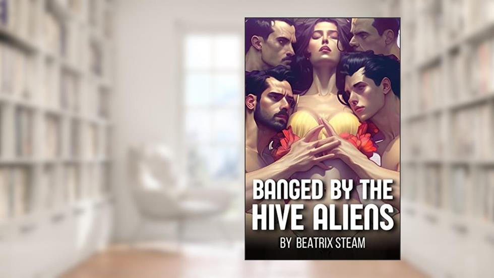 Banged by the Hive Mind Aliens: Spicy Sci-Fi Monster Reverse Harem Erotic Short Story (Erotic Alien Sci-Fi Short Stories), written by Beatrix Steam