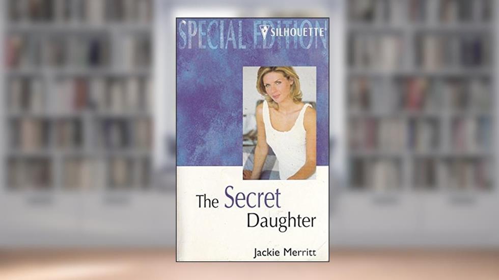 The Secret Daughter (The Benning Legacy) (Silhouette Special Edition, 1218), written by Jackie Merritt