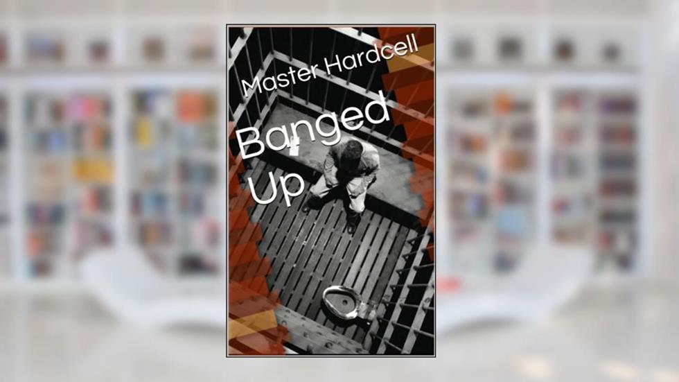 Banged Up, written by Master Hardcell