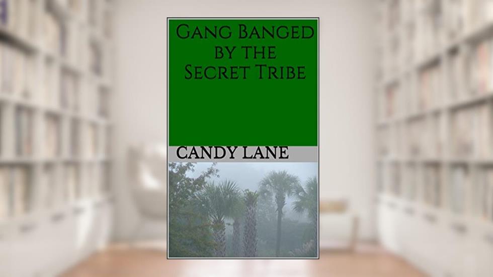 Gang Banged by the Secret Tribe, written by Candy Lane