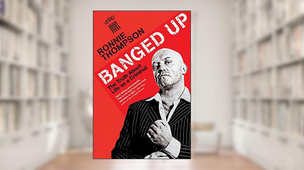 Banged Up: The Truth About Life as a Criminal, written by Ronnie Thompson