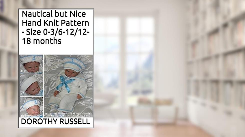 Nautical but Nice Hand Knit Pattern - Size 0-3/6-12/12-18 months, written by Dorothy Russell