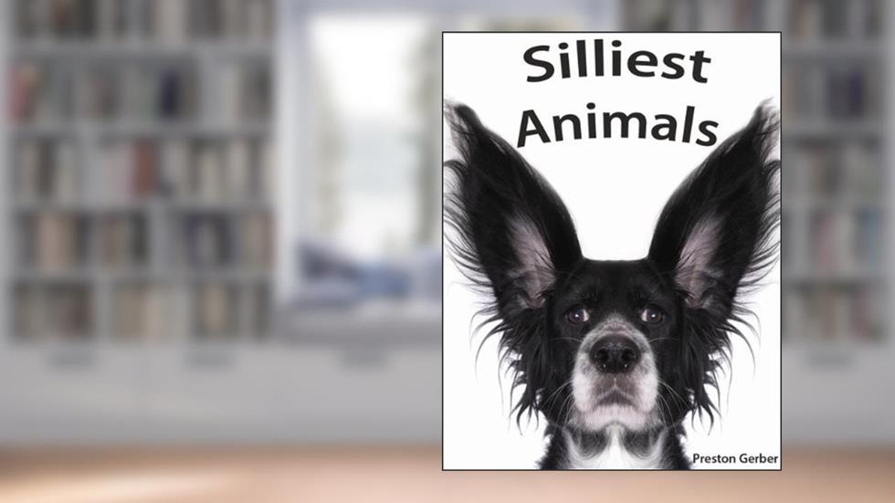 Silliest Animals - A Laugh Out Loud Picture Book For Kids, written by Preston Gerber