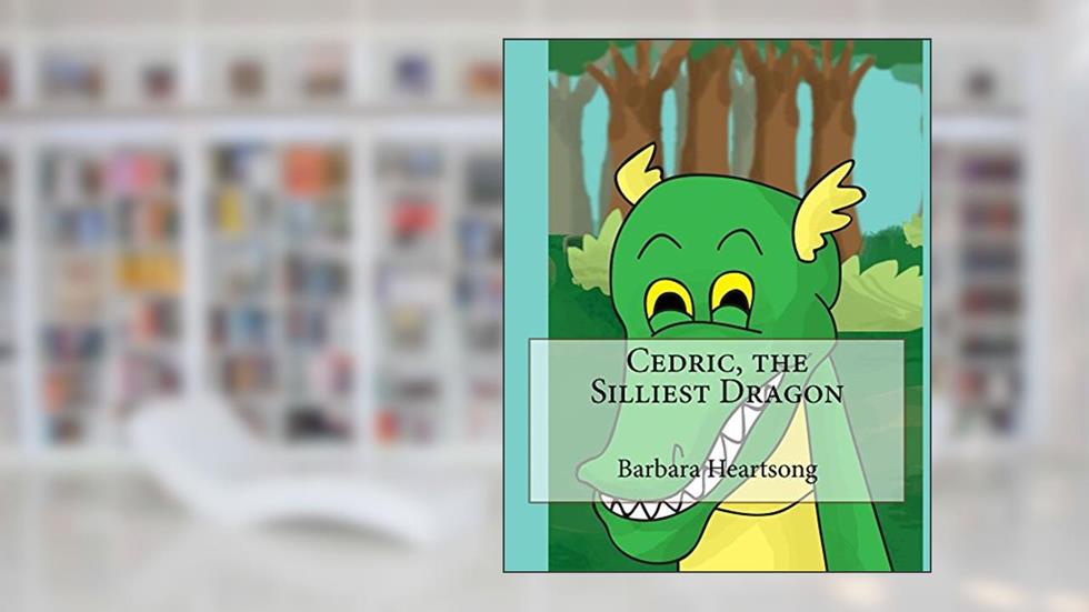 Cedric, the Silliest Dragon, written by Barbara Heartsong