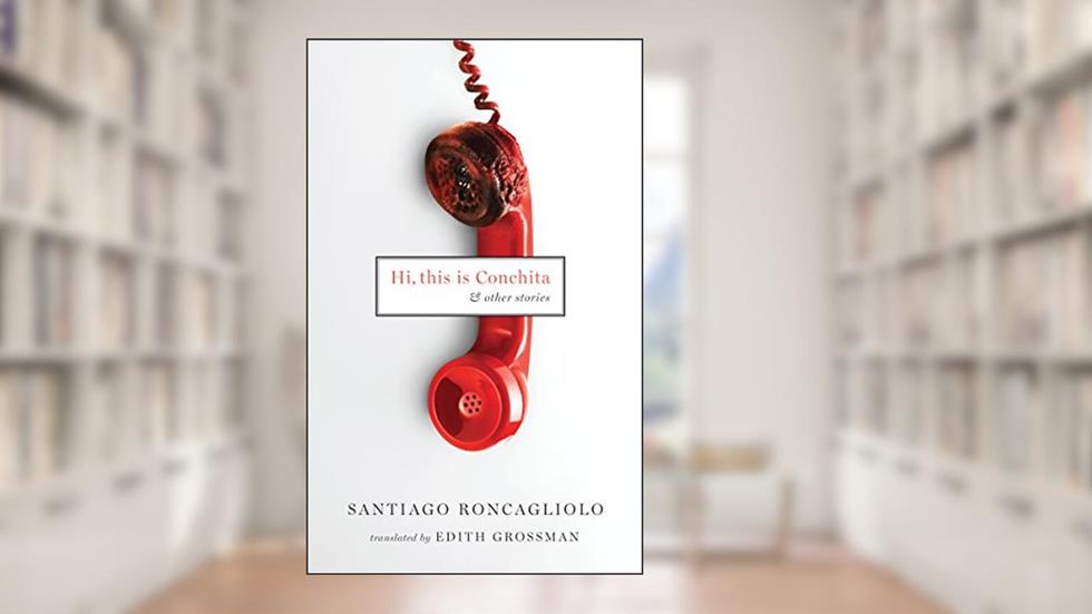 Hi, This Is Conchita: And Other Stories, written by Santiago Roncagliolo