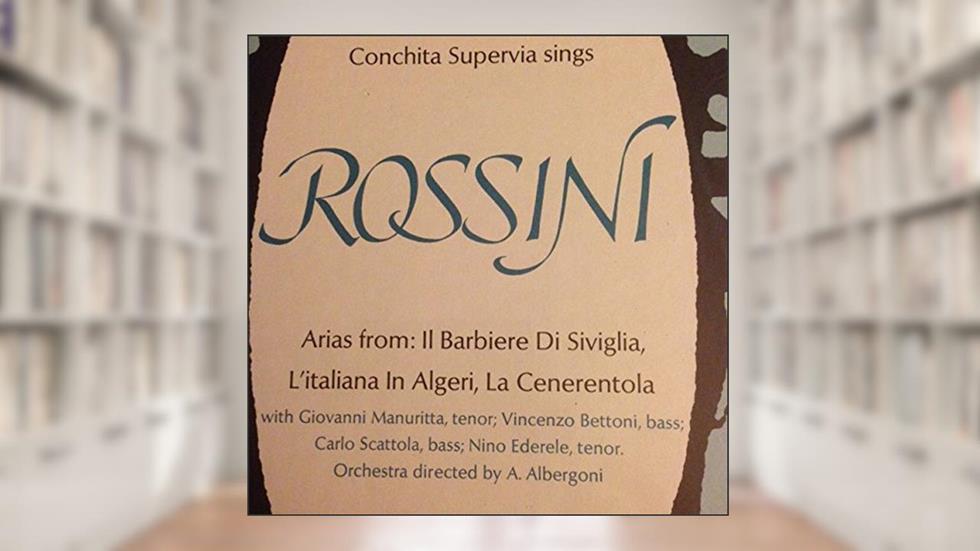 CONCHITA SUPERVIA - IN ARIAS AND SCENES FROM ROSSINI OPERAS - vinyl lp. IL BARBIERE di SIVIGLIA / L'ITALIANA IN ALGERI / LA CENERENTOLA, written by CONCHITA SUPERVIA