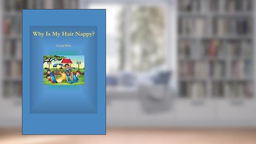 Cover from Why Is My Hair Nappy?: Being Me Is Cool!, written by Curtis Pitts