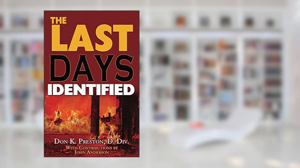 The Last Days Identified!, written by Don K. Preston