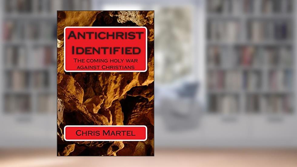 AntiChrist Identified: The Coming Holy War Against Chrisitians, written by Chris Martel