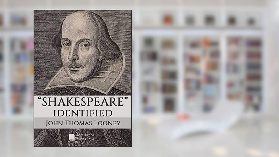 Shakespeare identified: in Edward de Vere the Seventeenth Earl of Oxford, written by Thomas Looney