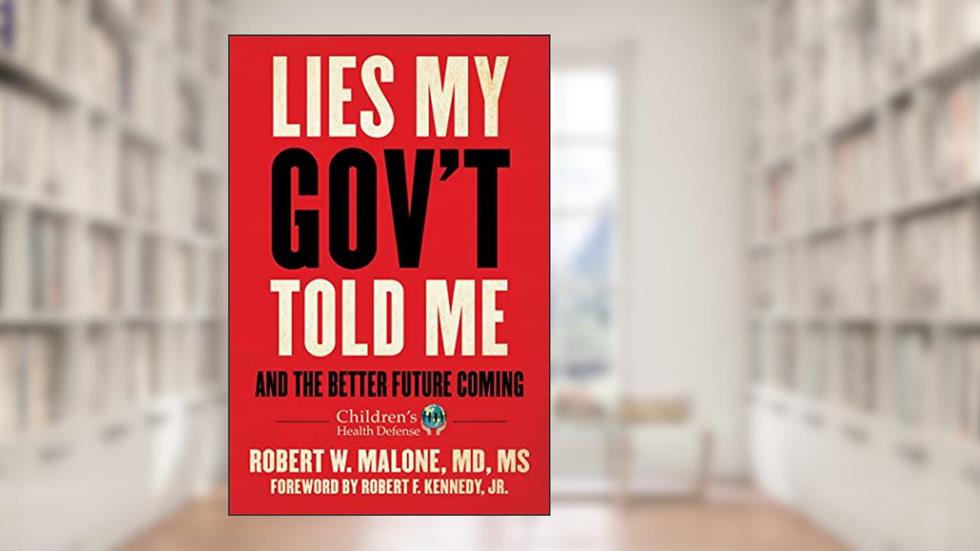 Lies My Gov't Told Me: And the Better Future Coming, written by Robert W Malone MD MS