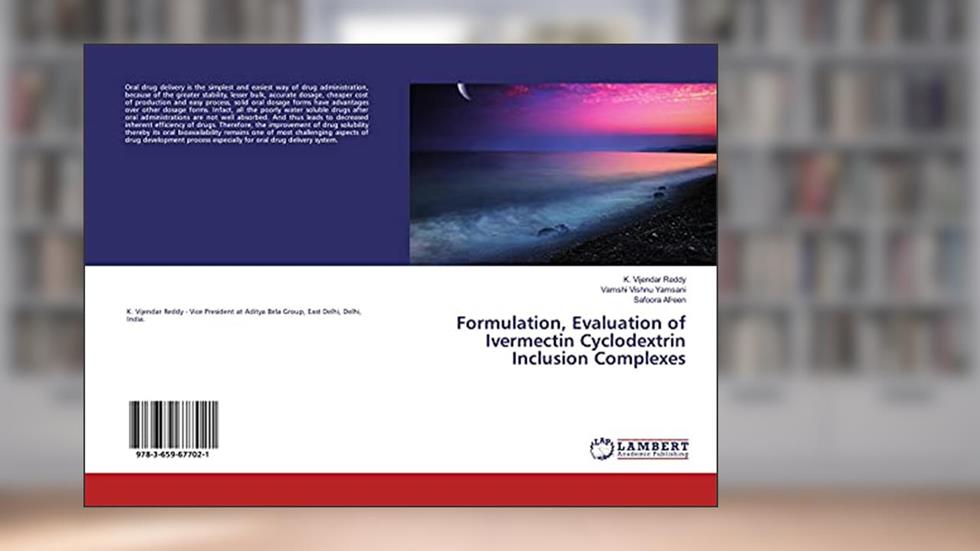 Formulation, Evaluation of Ivermectin Cyclodextrin Inclusion Complexes, written by K. Vijendar Reddy; Vamshi Vishnu Yamsani; Safoora Afreen