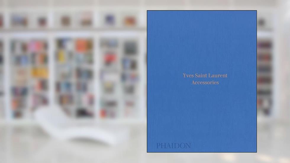 Yves Saint Laurent Accessories, written by Patrick Mauriès
