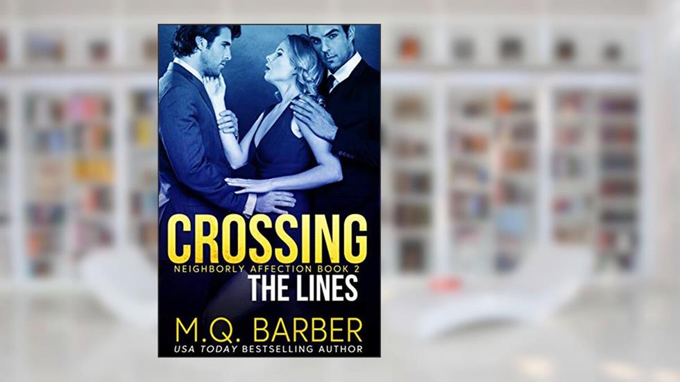 Crossing the Lines : Neighborly Affection Book 2, written by M.Q. Barber