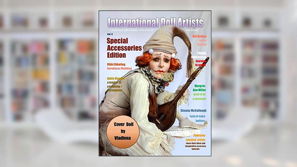 International Doll Artists - Volume 4: Accessories & Ideas, written by Cherie Fretto