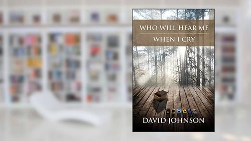 Cover from Who Will Hear Me When I Cry (The Tucker Series Book 5), written by David Johnson