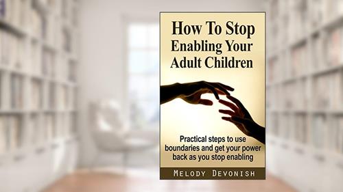 Cover from How To Stop Enabling Your Adult Children: Practical steps to use boundaries and get your power back as you stop enabling (Empowering Change Book 1), written by Melody Devonish