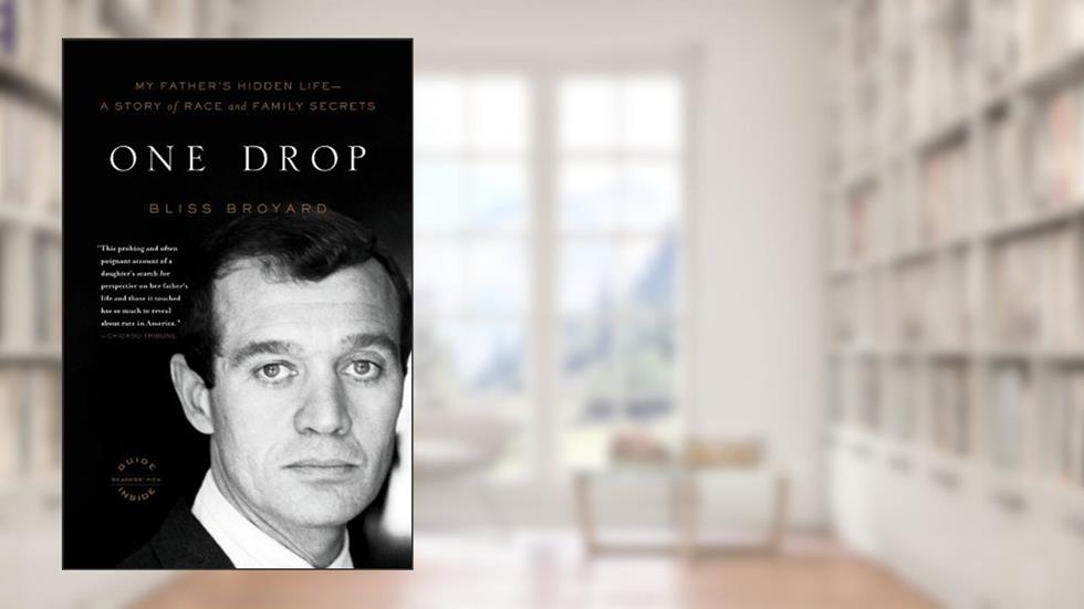 One Drop: My Father's Hidden Life--A Story of Race and Family Secrets, written by Bliss Broyard