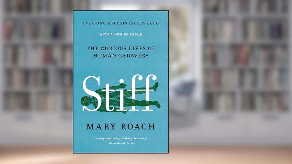 Stiff: The Curious Lives of Human Cadavers, written by Mary Roach