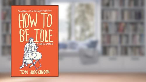 Cover from How to Be Idle: A Loafer's Manifesto, written by Tom Hodgkinson