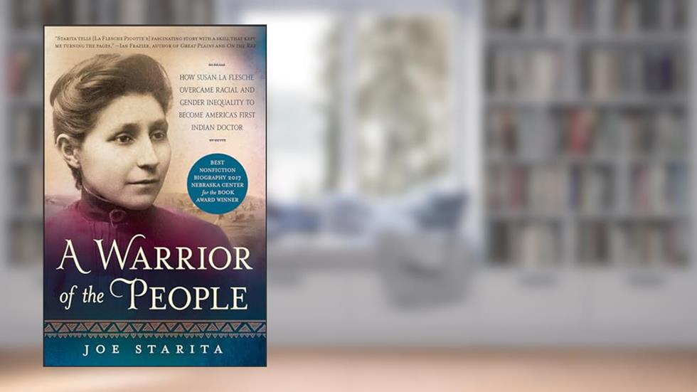 A Warrior of the People: How Susan La Flesche Overcame Racial and Gender Inequality to Become America's First Indian Doctor, written by Joe Starita
