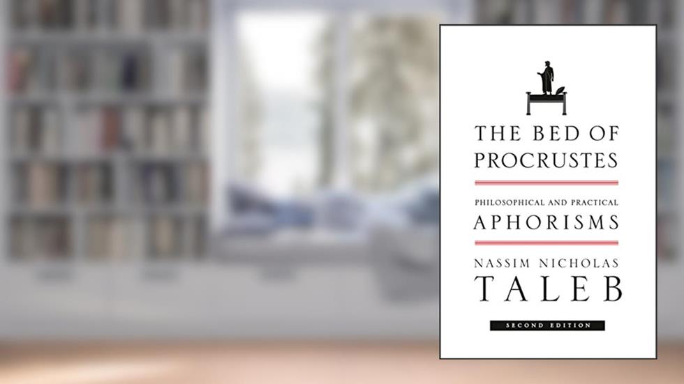 The Bed of Procrustes: Philosophical and Practical Aphorisms (Incerto Book 4), written by Nassim Nicholas Taleb