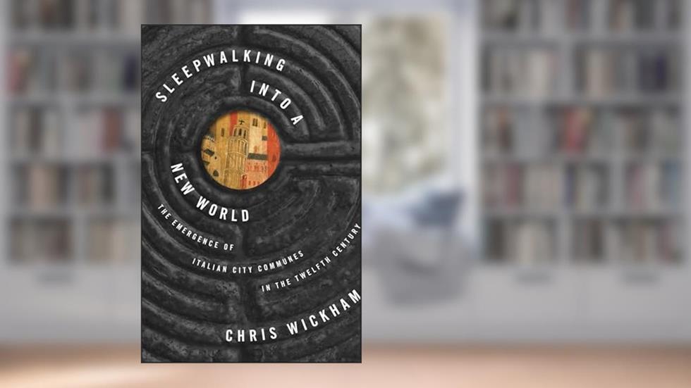Sleepwalking into a New World: The Emergence of Italian City Communes in the Twelfth Century (The Lawrence Stone Lectures Book 7), written by Chris Wickham