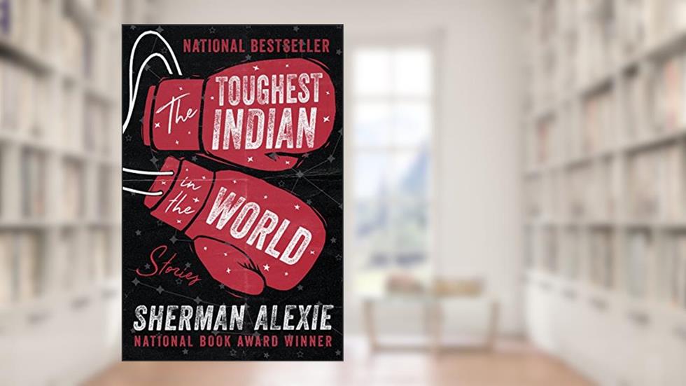 The Toughest Indian in the World: Stories, written by Sherman Alexie