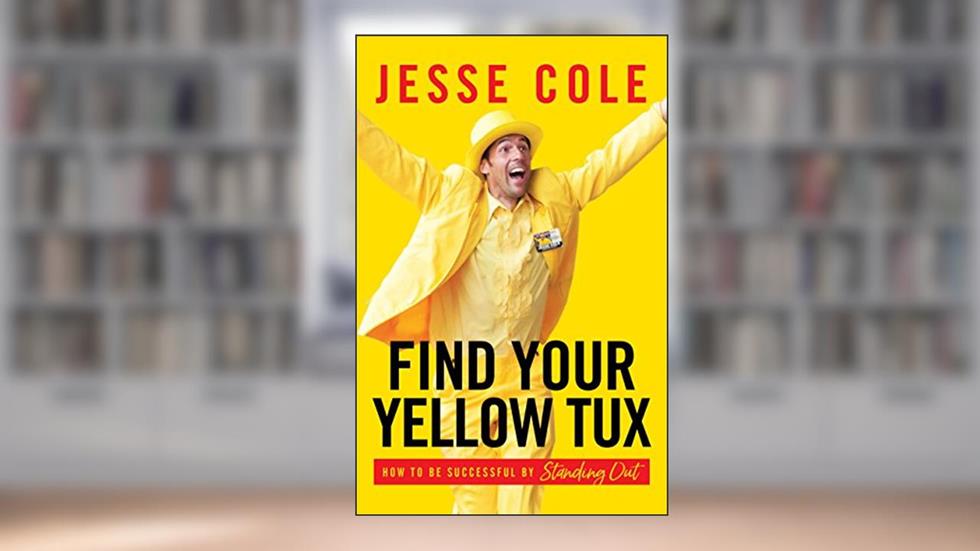 Find Your Yellow Tux: How to Be Successful by Standing Out, written by Jesse Cole