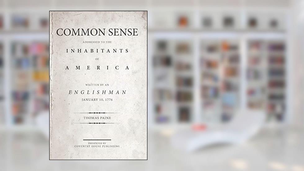 Common Sense (Annotated): The Origin and Design of Government, written by Coventry House Publishing