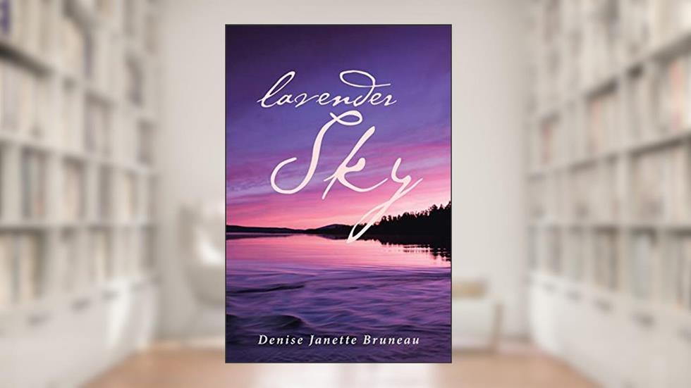 Lavender Sky, written by Denise Janette Bruneau
