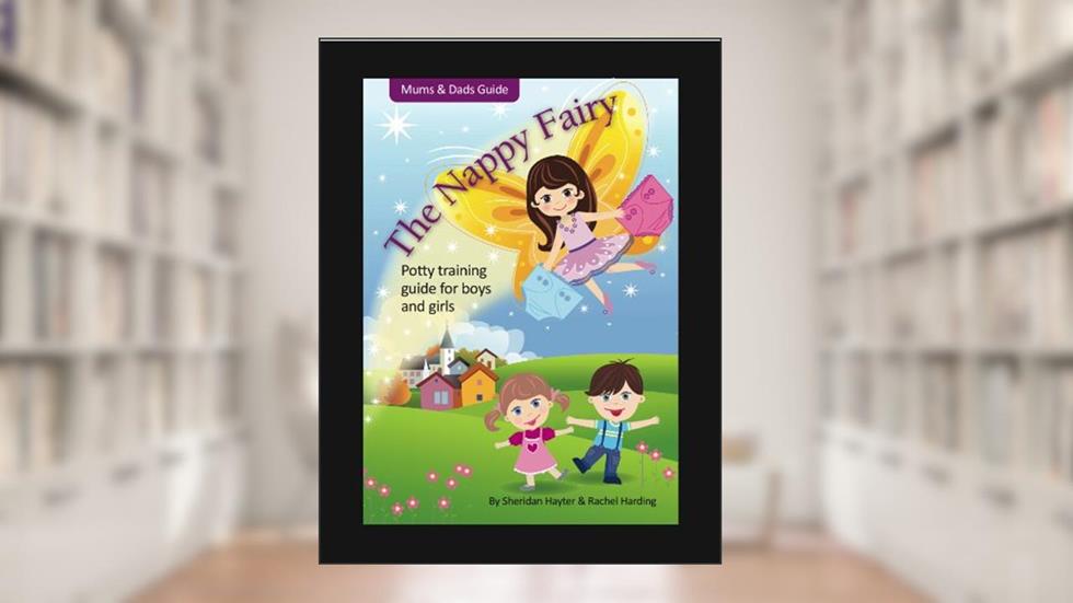 The Nappy Fairy - potty training in 7 days: Stress Free Potty Training, written by Rachel Harding BSc.; Sheridan Hayter