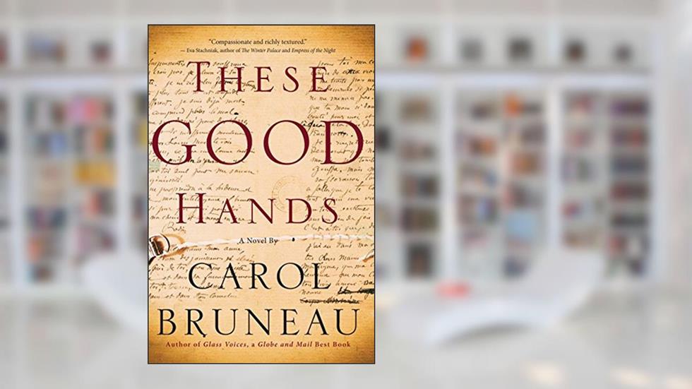 These Good Hands, written by Carol Bruneau