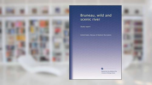 Cover from Bruneau, wild and scenic river: Study report, written by . United States. Bureau of Outdoor Recreation.