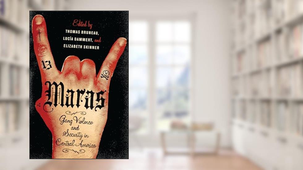 Maras: Gang Violence and Security in Central America, written by Thomas C. Bruneau; Lucía Dammert; Elizabeth Skinner